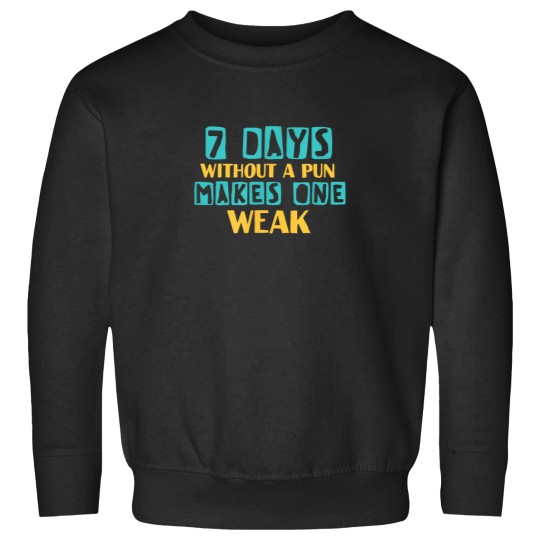 Discover Seven days without a pun makes one weak funny qu Sweatshirts