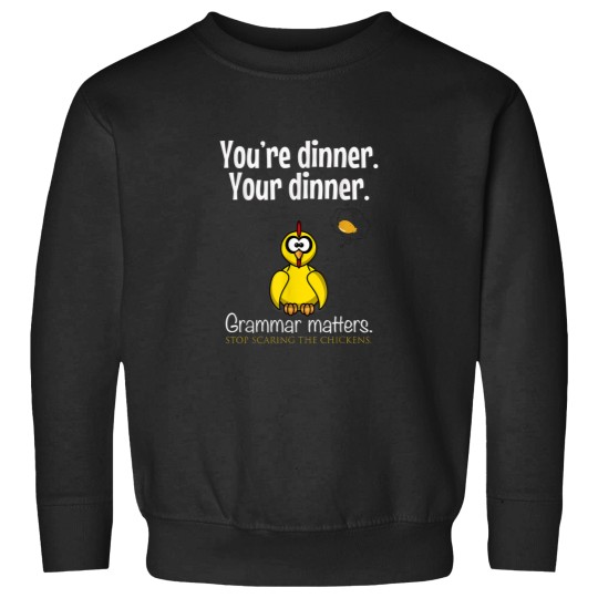 Discover Youre dinner Your dinner Stop Scaring The Chicke Sweatshirts