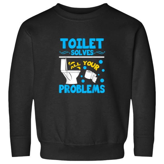 Discover Toilet Solves All Your Problems Funny Toilet Lov Sweatshirts