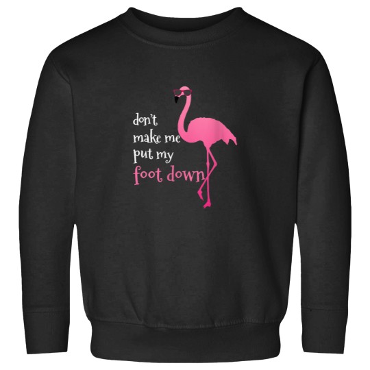 Discover Womens Dont Make Me Put My Foot Down Funny Flami Sweatshirts