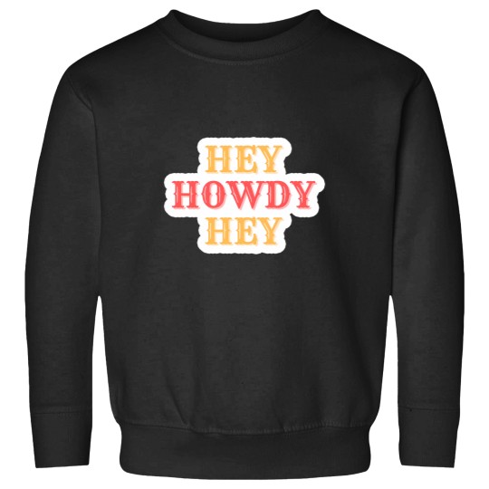Discover Hey Howdy Sweatshirts