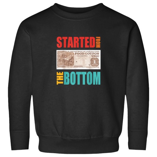 Discover Started From Bottom Food Stamp  Quote Sweatshirts