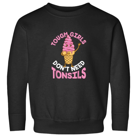 Discover Tough Girls Dont Need Tonsils Tonsil Sweatshirts