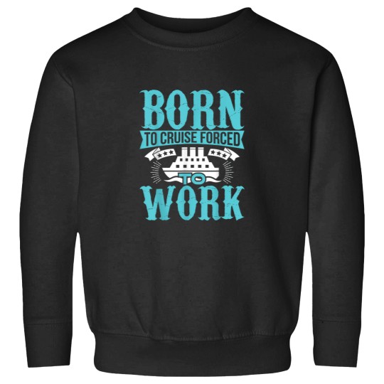 Discover 2018 Family Cruise T Shirt Born To Cruise Forced Sweatshirts