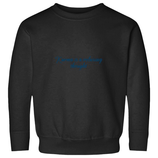 Discover Karma Is A Relaxing Thought Quote Sweatshirts