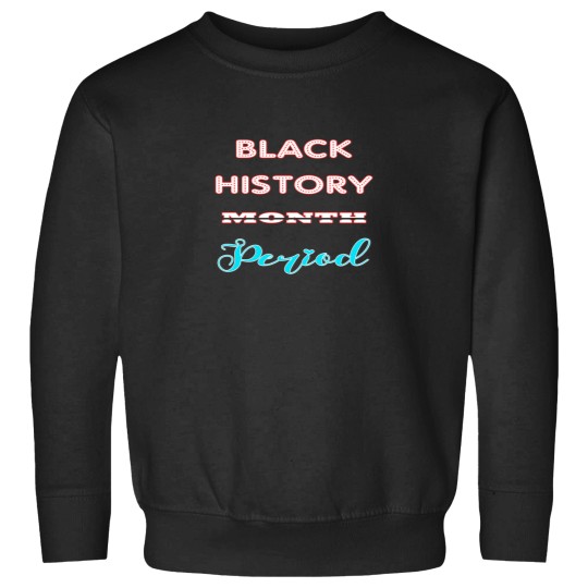 Discover Black History Month Period Sweatshirts