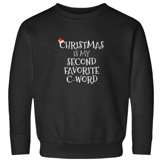 Discover Womens Christmas Is My Second Favorite C Word Of Sweatshirts