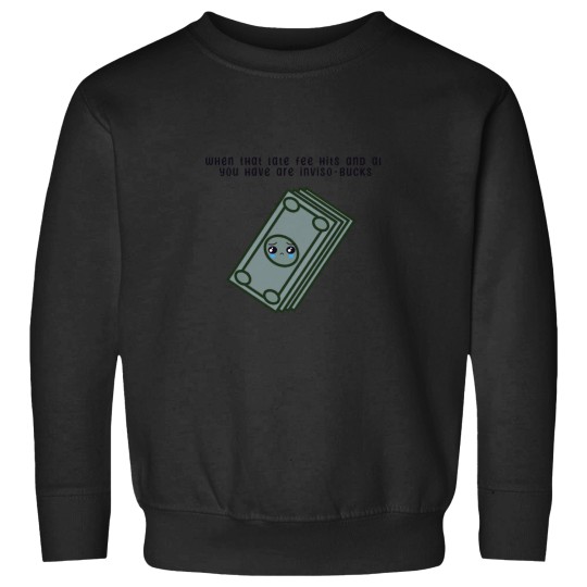 Discover When that late fee hits and all you have are invisobucks Sweatshirts