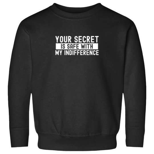 Discover Your secret is safe with my indifference indiffe Sweatshirts