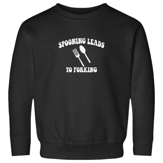 Discover Spooning Leads To Forking Apparel.png Sweatshirts