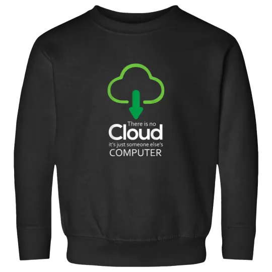 Discover There Is No Cloud Its Just Someone Elses Compute Sweatshirts