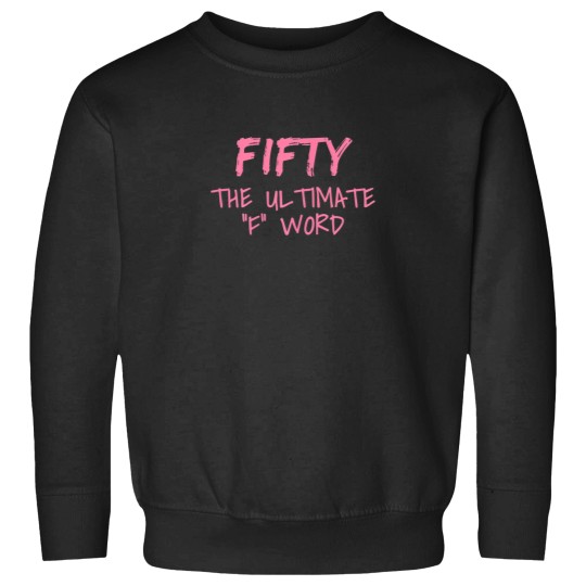 Discover Womens Fifty The Ultimate F Word Funny 50th Birt Sweatshirts
