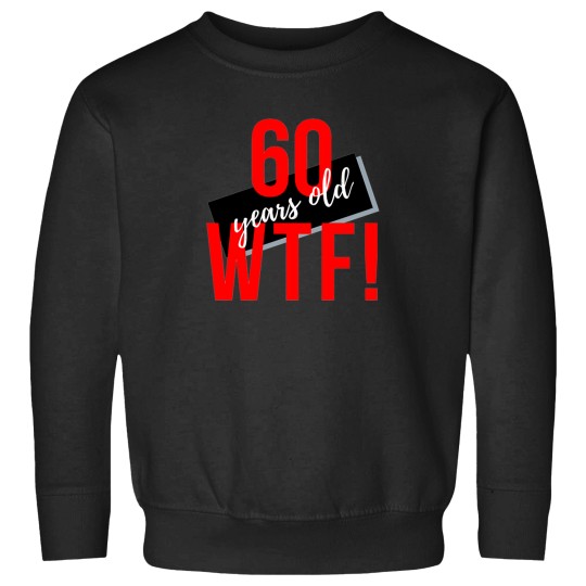Discover 60-Years-Old-Wtf Sweatshirts