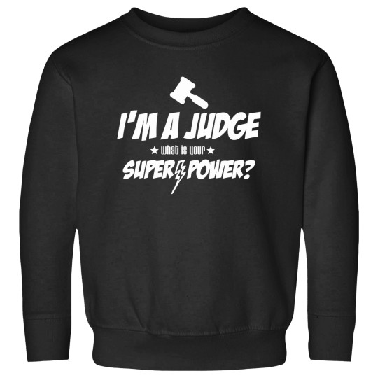 Discover I_m a Judge - What Is Your Super-Power  Courtroom Gift for a Judge Gift for Dad Gift for Mom Chrisas Gift Birthday Gift BD-277 Sweatshirts