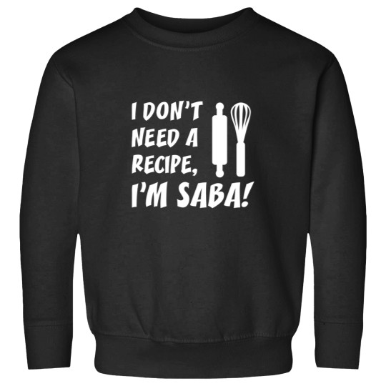 Discover I Don'T Need A Recipe I'M Saba Jewish Grandfather Sweatshirts