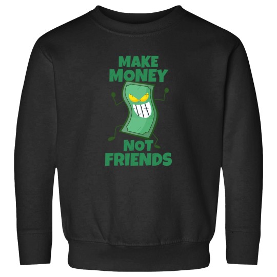 Discover Make Money Not Friends Sarcastic actives Sweatshirts