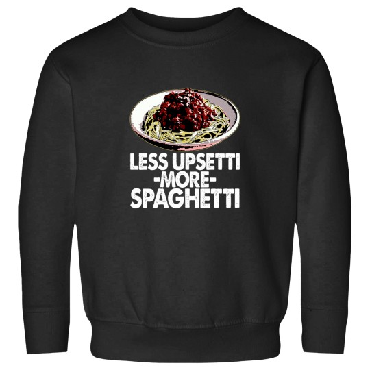 Discover Less Upsetti More Spaghetti -43 Sweatshirts