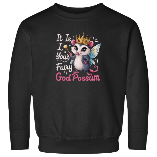 Discover It Is I - Your Fairy GodPossum -2 Sweatshirts