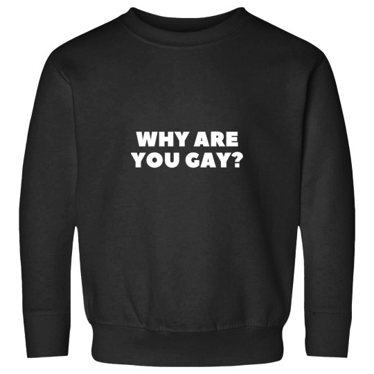 Discover Copy of Why are you gay Sweatshirts