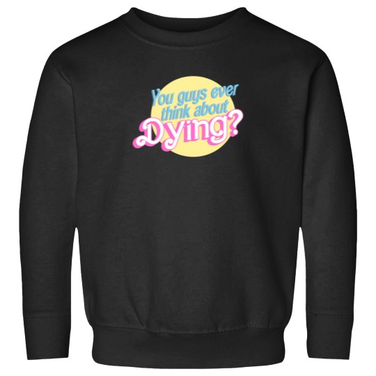 Discover You Guys Ever Think About Dying 1517 Sweatshirts