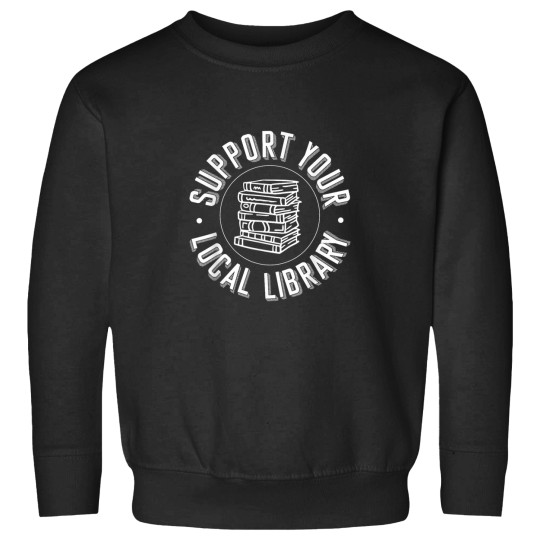 Discover Support Your Local Library - Library Lover Book Reader Sweatshirts