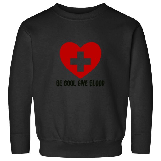 Discover Be Cool Give Blood  65 T-Shirt Sweatshirts