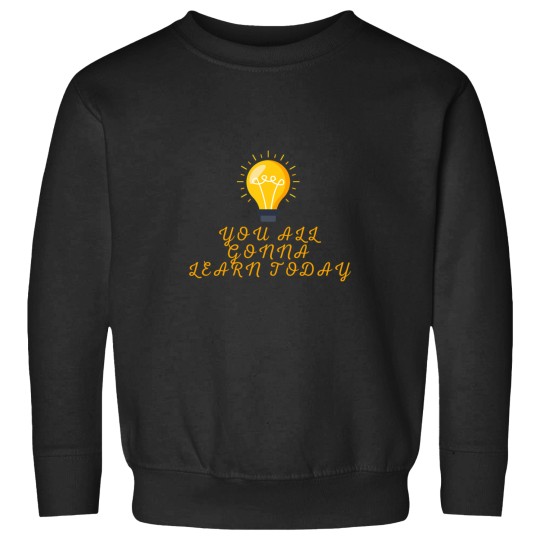Discover You All Gonna Learn Today Active Sweatshirts