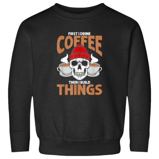 Discover First-I-Drink-Coffee-Then-I-Build-Things-Funny-Woodworking-T-Shirt Sweatshirts