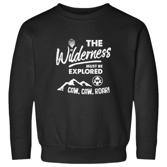 Discover Wilderness Explorer - The Must Be Explored Sweatshirts