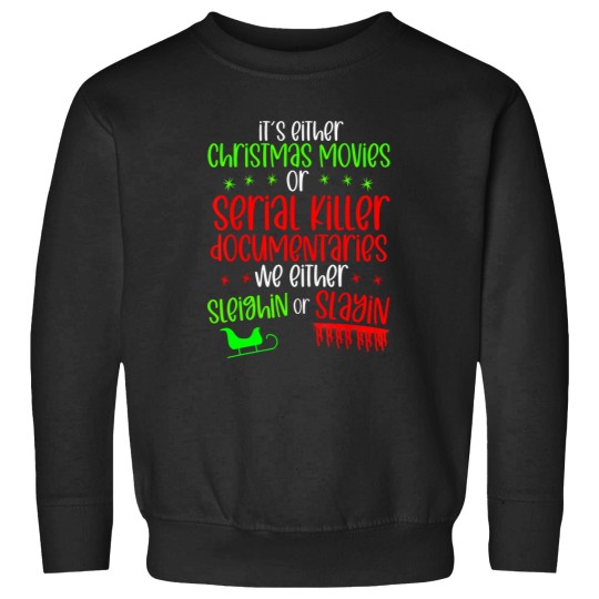 Discover Its Either Serial Killer Documentaries Or Christmas Movies T-Shirt The  Of Death Metal Poster Sweatshirts