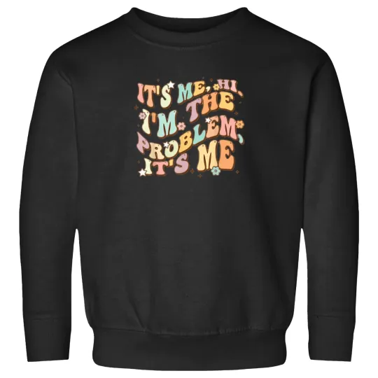 Discover It'S-Me--Hi-.-I'M-The-Problem-It'S-Me T-Shirt Sweatshirts