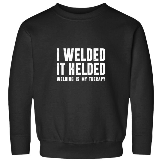 Discover I weldeds - It Helded - Welding Is My therapys - funnys Welder Welding Saying Sweatshirts