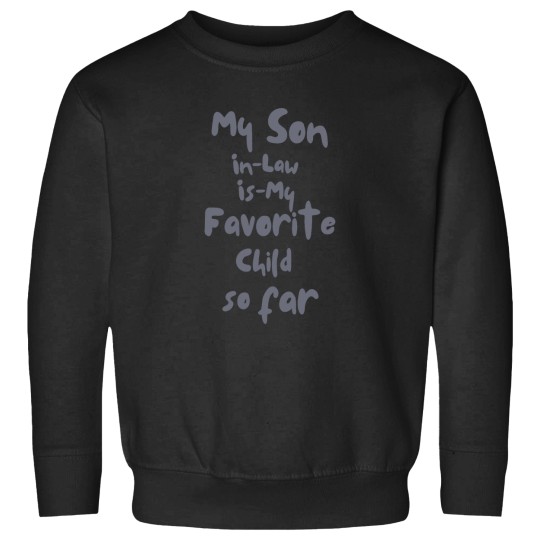 Discover My Son-In-Law Is My Favorite Child so far funny mom dad my son in law is my favorite child(1)_result Sweatshirts