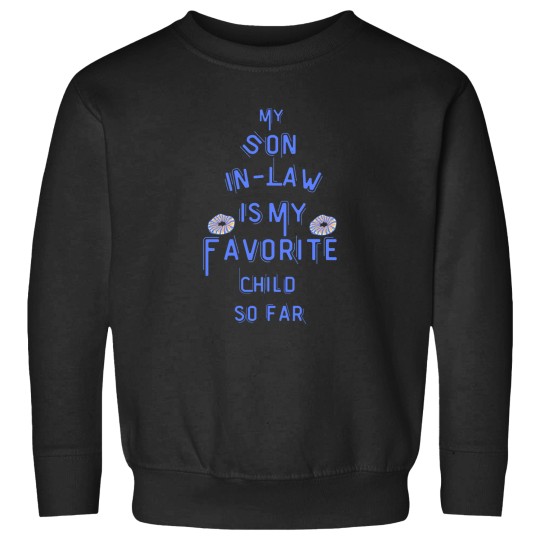 Discover My Son-In-Law Is My Favorite Child so far funny mom dad my son in law is my favorite childActive T_result Sweatshirts