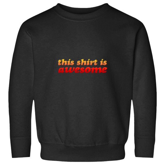 Discover altogether cool this [whatever it is] is awesome Sweatshirts