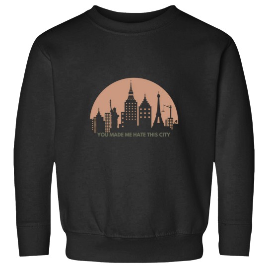 Discover You made me hate this city Sweatshirts