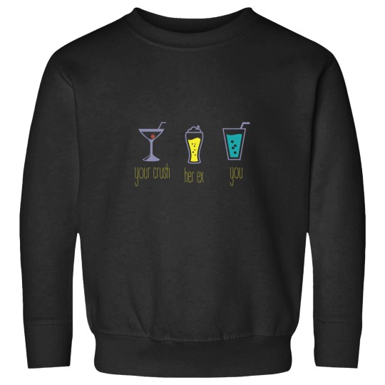 Discover Your crush-her ex-you Sweatshirts