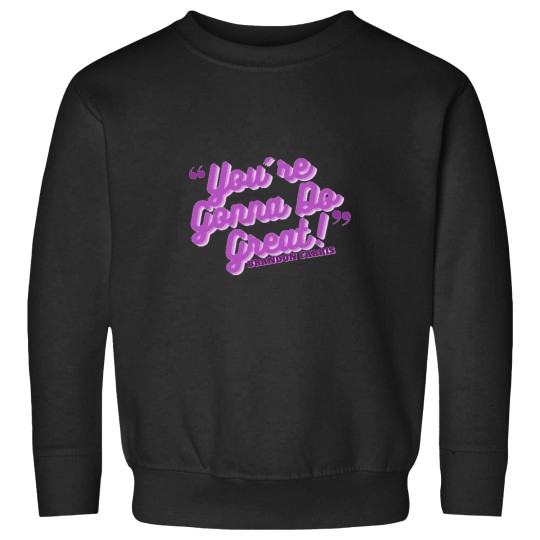 Discover You_re Gonna Do Great!- Brandon Farris Sweatshirts