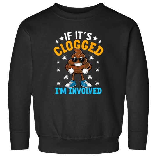 Discover If Its Clogged Im Involved Funny Adult Humor UnisexAdults Sweatshirts