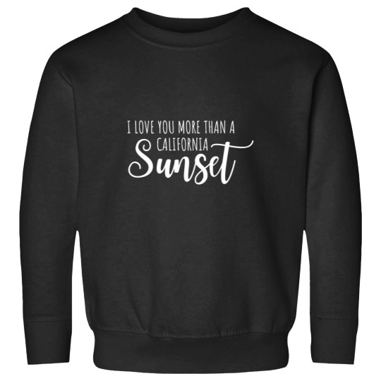Discover I love you more than a California Sunset Lyrics Classic Sweatshirts
