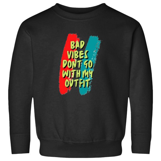 Discover Bad vibes dont go with my outfit 16 Sweatshirts