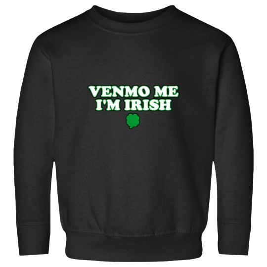 Discover Venmo Me Im Irish Sweatshirts
