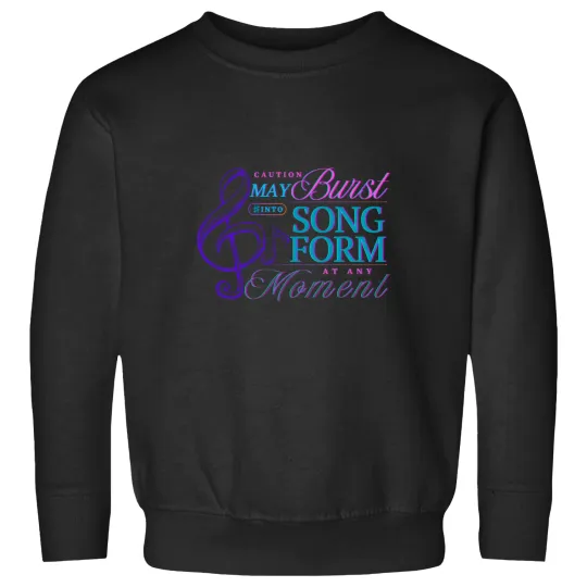 Discover Caution May Burst Into Song Form at Any Moment _ funny and sweet gift for a singer artist choir director music Sweatshirts