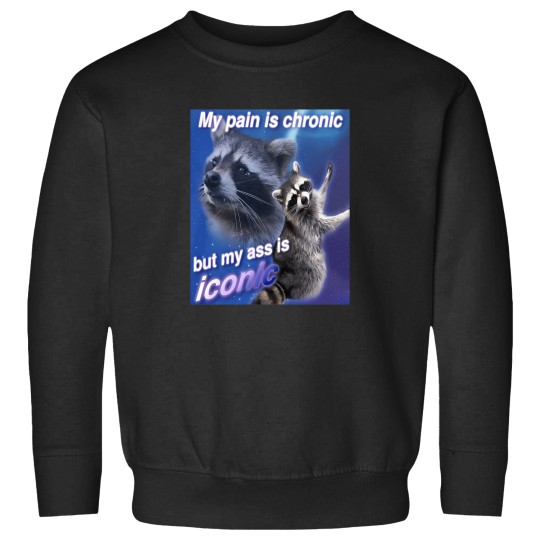 Discover My-Pain-Is-Chronic-But-My-A-Is-Iconic T-Shirt Sweatshirts