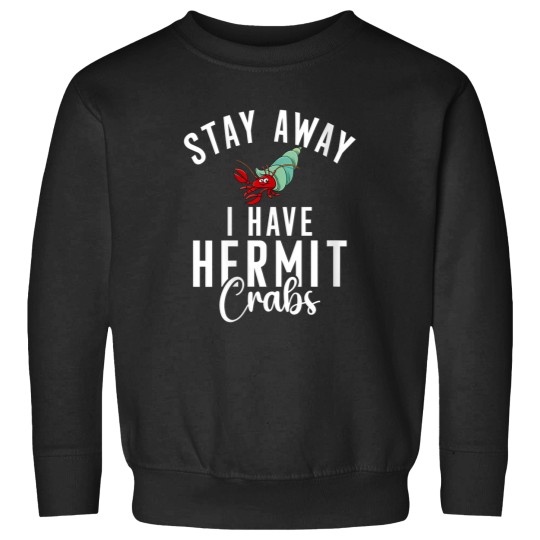 Discover Womens Stay Away I Have Hermit Crabs Sweatshirts