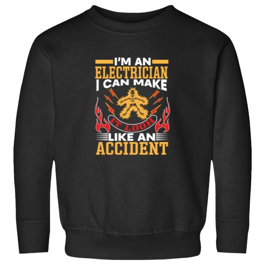 Discover Im An Electrician I Can Make It Look Like An Accident Sweatshirts