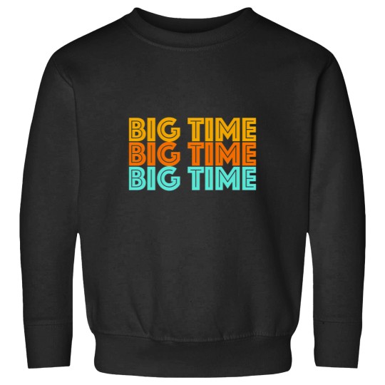 Discover Big Time Classic Sweatshirts