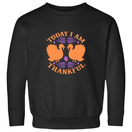 Discover Today I Am Thankful Sweatshirts