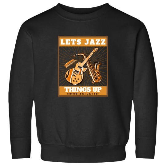 Discover Let's Jazz thingss Up - Music Lovers Sweatshirts