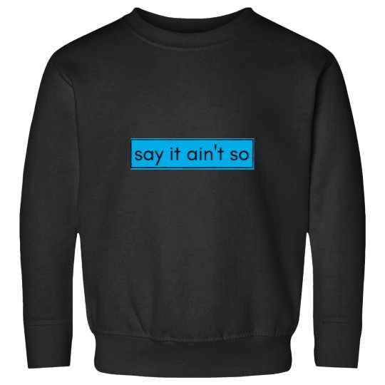 Discover Say It Aint So Sweatshirts